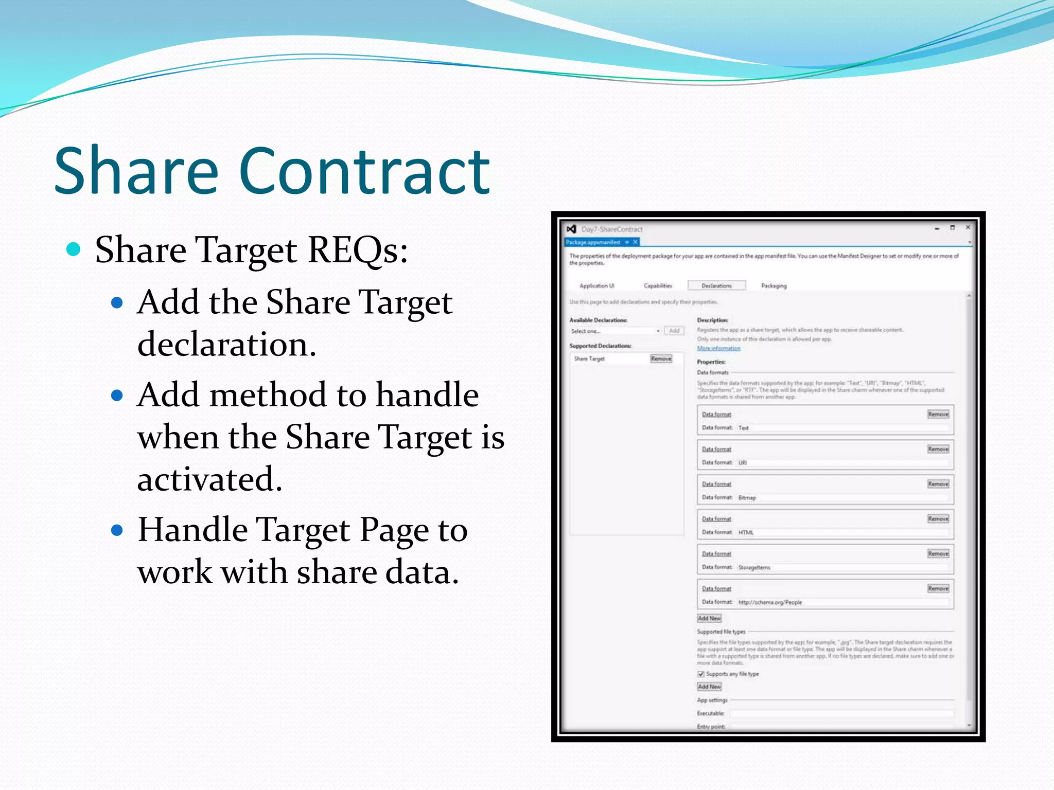 Share Contract
 Share Target REQs:
 Add the Share Target
declaration.
 Add method to handle
when the Share Target is
activated.
 Handle Target Page to
work with share data.
 