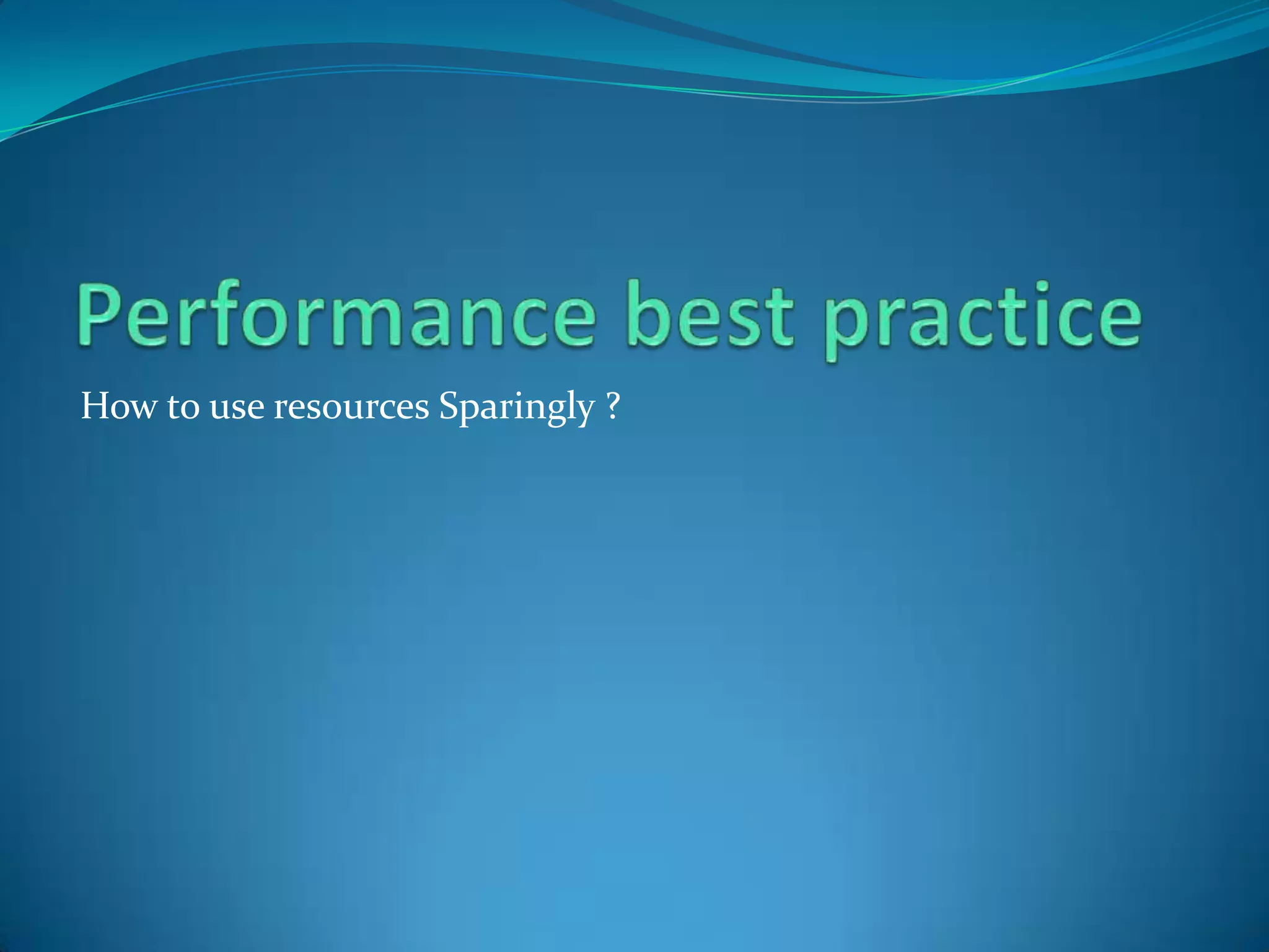 How to use resources Sparingly ?
 