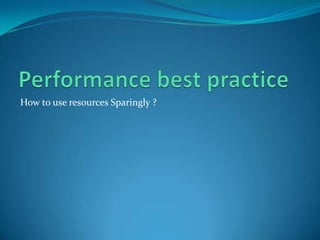 How to use resources Sparingly ?
 