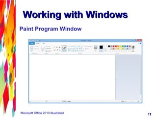 1717Microsoft Office 2013 Illustrated
Working with WindowsWorking with Windows
Paint Program Window
 