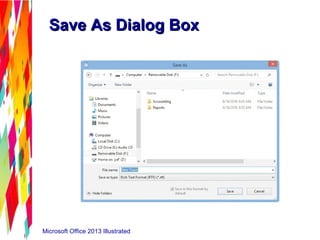Microsoft Office 2013 Illustrated
Save As Dialog BoxSave As Dialog Box
 