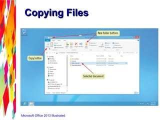 Microsoft Office 2013 Illustrated
Copying FilesCopying Files
 