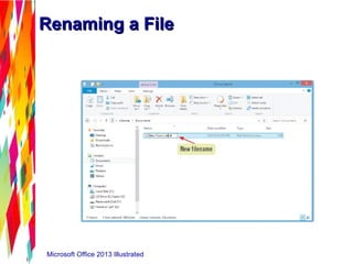 Renaming a FileRenaming a File
Microsoft Office 2013 Illustrated
 