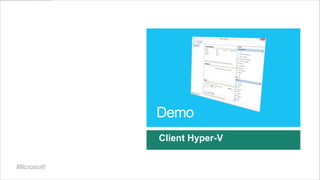 Demo
Client Hyper-V
 