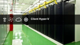 Client Hyper-V
 