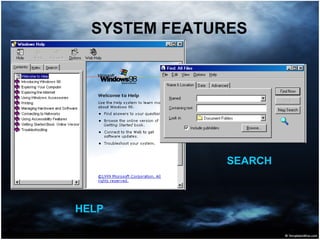 SYSTEM FEATURES
HELP
SEARCH
 