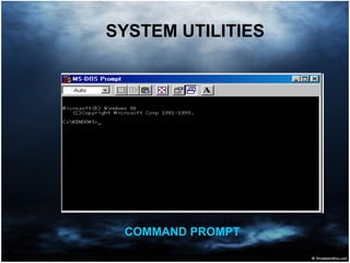 SYSTEM UTILITIES
COMMAND PROMPT
 