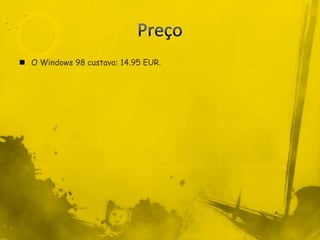 Preço O Windows 98 custava: 14.95 EUR.