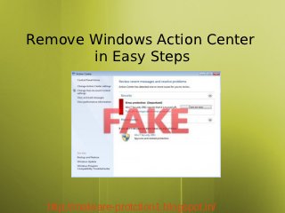Remove Windows Action Center
       in Easy Steps




  http://malware-protction1.blogspot.in/
 