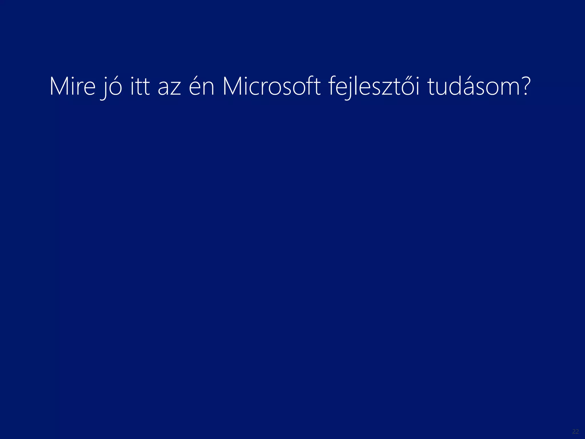 Mire jó itt az én Microsoft fejlesztői tudásom?
 