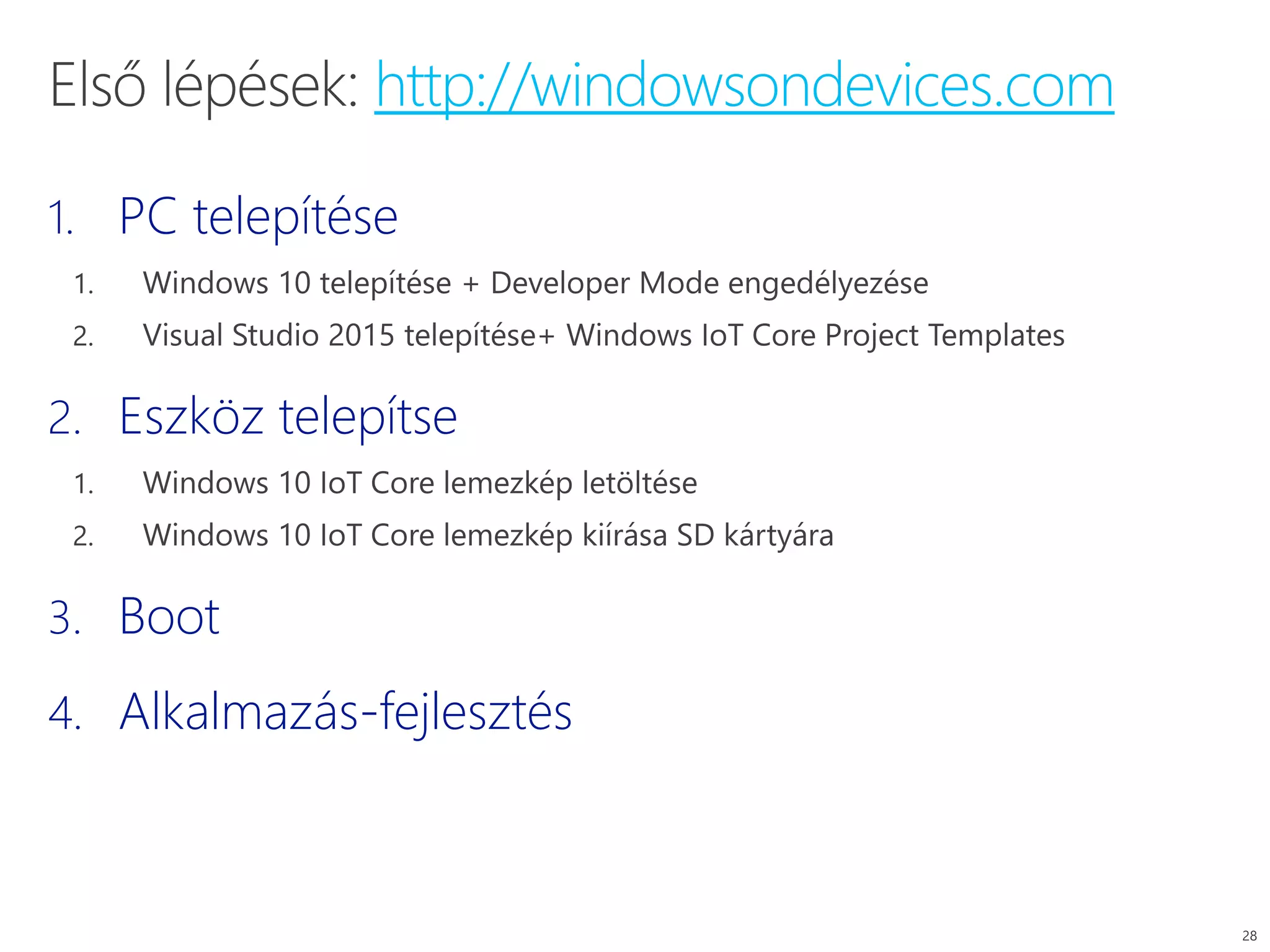 1. PC telepítése
2. Eszköz telepítse
3. Boot
4. Alkalmazás-fejlesztés
http://windowsondevices.com
 