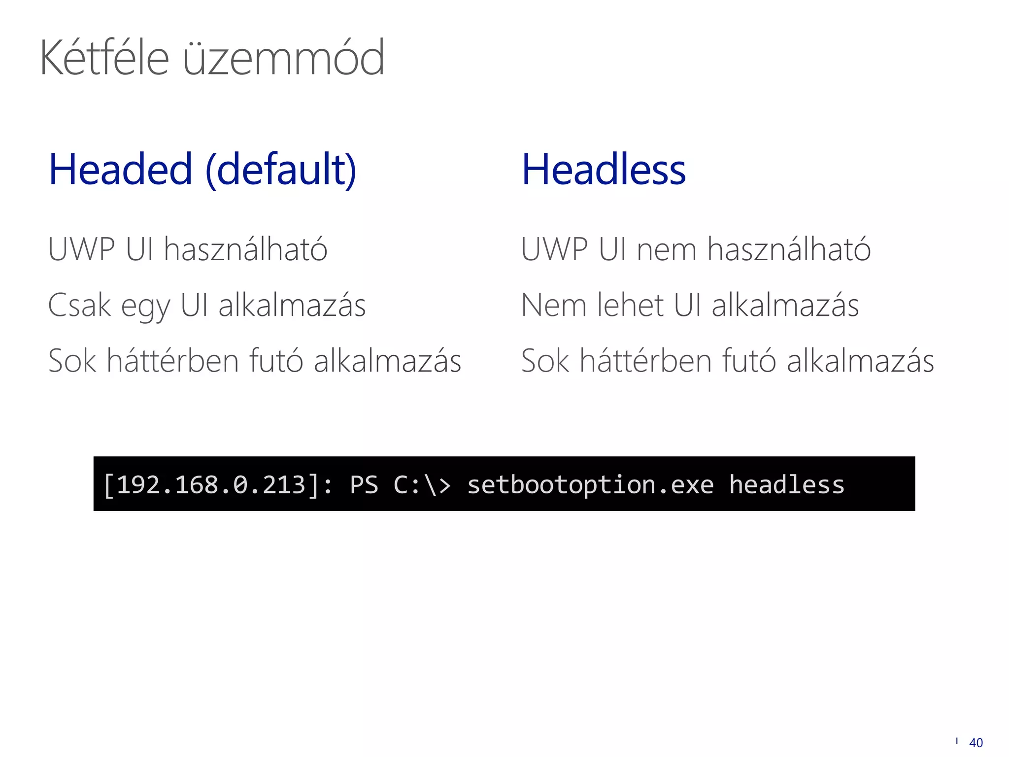 Headed (default) Headless
[192.168.0.213]: PS C:> setbootoption.exe headless
40
 