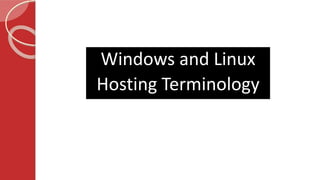Windows and Linux
Hosting Terminology
 