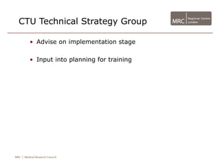 CTU Technical Strategy Group

  • Advise on implementation stage

  • Input into planning for training
 