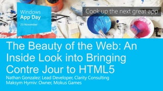 The Beauty of the Web: An
Inside Look into Bringing
Contre Jour to HTML5
 