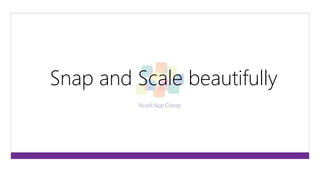 Snap and Scale beautifully 
 