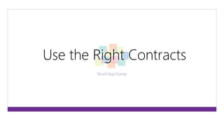 Use the Right Contracts 
 