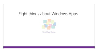 Eight things about Windows Apps 
 