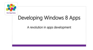 Developing Windows 8 Apps 
A revolution in apps development 
 