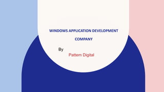WINDOWS APPLICATION DEVELOPMENT
COMPANY
By
Pattem Digital ​
 