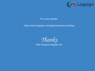For more details:
https://www.logsign.com/page/windows-auditing
http://support.logsign.net
 