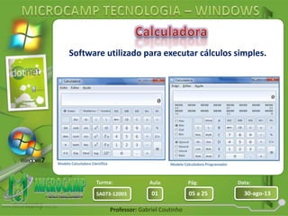 Aula: Pág: Data:
01 05 a 25 30-ago-13SA073-12003
Turma:
Professor: Gabriel Coutinho
Software utilizado para executar cálculos simples.
 
