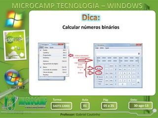 Aula: Pág: Data:
01 05 a 25 30-ago-13SA073-12003
Turma:
Professor: Gabriel Coutinho
Calcular números binários
 