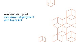User-driven deployment
with Azure AD
 