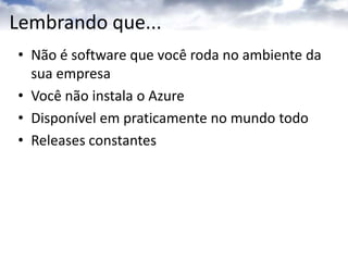 Windows Azure: Microsoft nas nuvensNova plataforma do WindowsWindows 7, Windows Phone 7, Windows ServerFundação para computação na nuvemWindows nas nuvens
