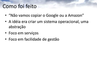 HistóriaEm desenvolvimento a alguns anosProjeto “RedDog”Nem os VPs sabiam direito o que o time faziaLiberdade total
