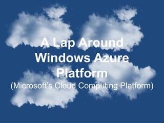A Lap Around  Windows Azure Platform (Microsoft’s Cloud Computing Platform) 