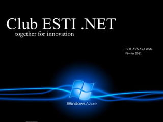 Club ESTI .NET together for innovation BOUAYNAYAWafa Février 2011 