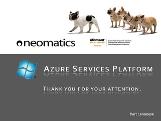 AZURE SERVICES PLATFORM
Bart Lannoeye
THANK YOU FOR YOUR ATTENTION.
 