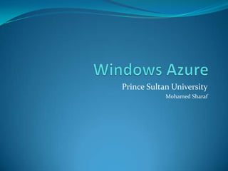 Windows Azure Prince Sultan University Mohamed Sharaf 