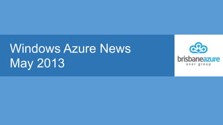 Windows Azure News
May 2013
 