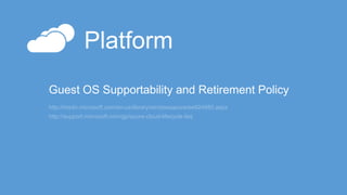 http://msdn.microsoft.com/en-us/library/windowsazure/ee924680.aspx
http://support.microsoft.com/gp/azure-cloud-lifecycle-faq
 