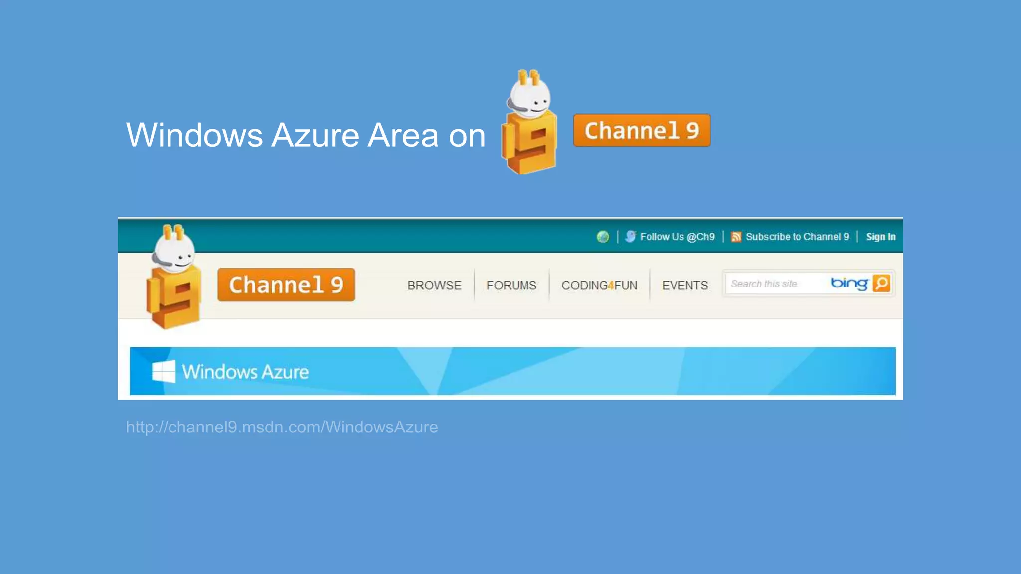 http://channel9.msdn.com/WindowsAzure
Windows Azure Area on
 
