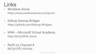 https://www.windowsazure.com/pt-br/



https://github.com/Interop-Bridges/



http://bit.ly/MVA_Azure



bit.ly/ch9_vinicius
 