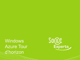 Windows
Azure Tour
d’horizon
 