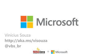 Vinícius Souza
http://aka.ms/visouza
@vbs_br
+
 