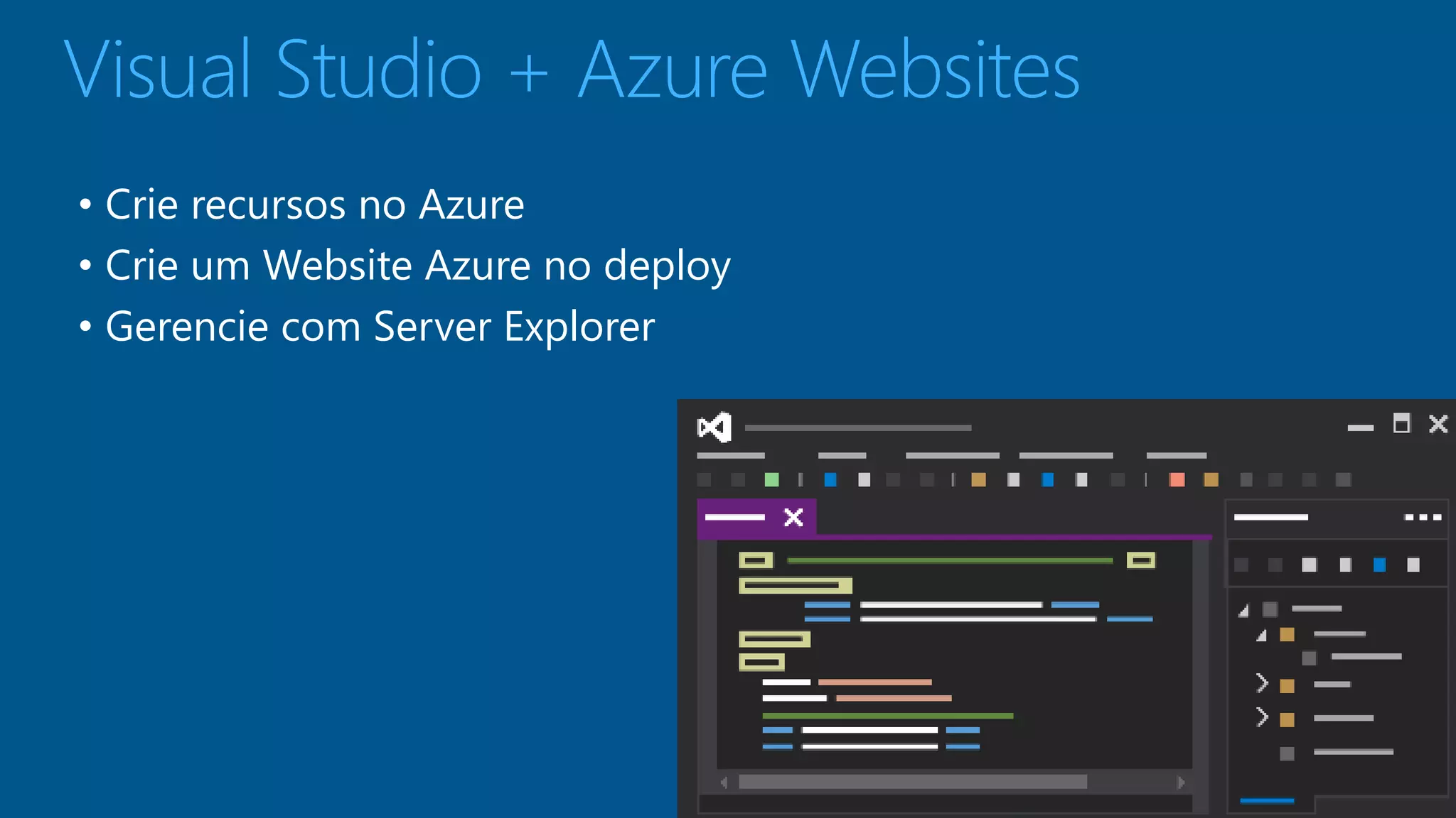 Visual Studio + Azure Websites 
• Crie recursos no Azure 
• Crie um Website Azure no deploy 
• Gerencie com Server Explorer 
 