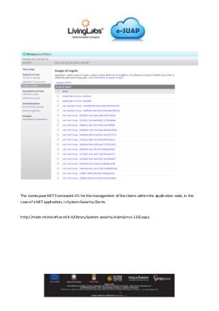 The namespace NET Framework 4.5 for the management of the claims within the application code, in the
case of a NET application, is System.Security.Claims.
http://msdn.microsoft.com/it-it/library/system.security.claims(v=vs.110).aspx
 