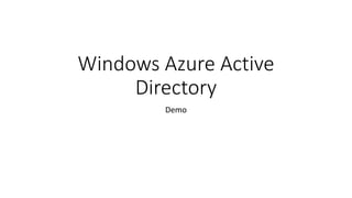 Windows Azure Active
Directory
Demo
 