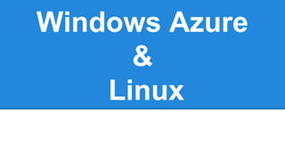 Windows Azure
&
Linux

 