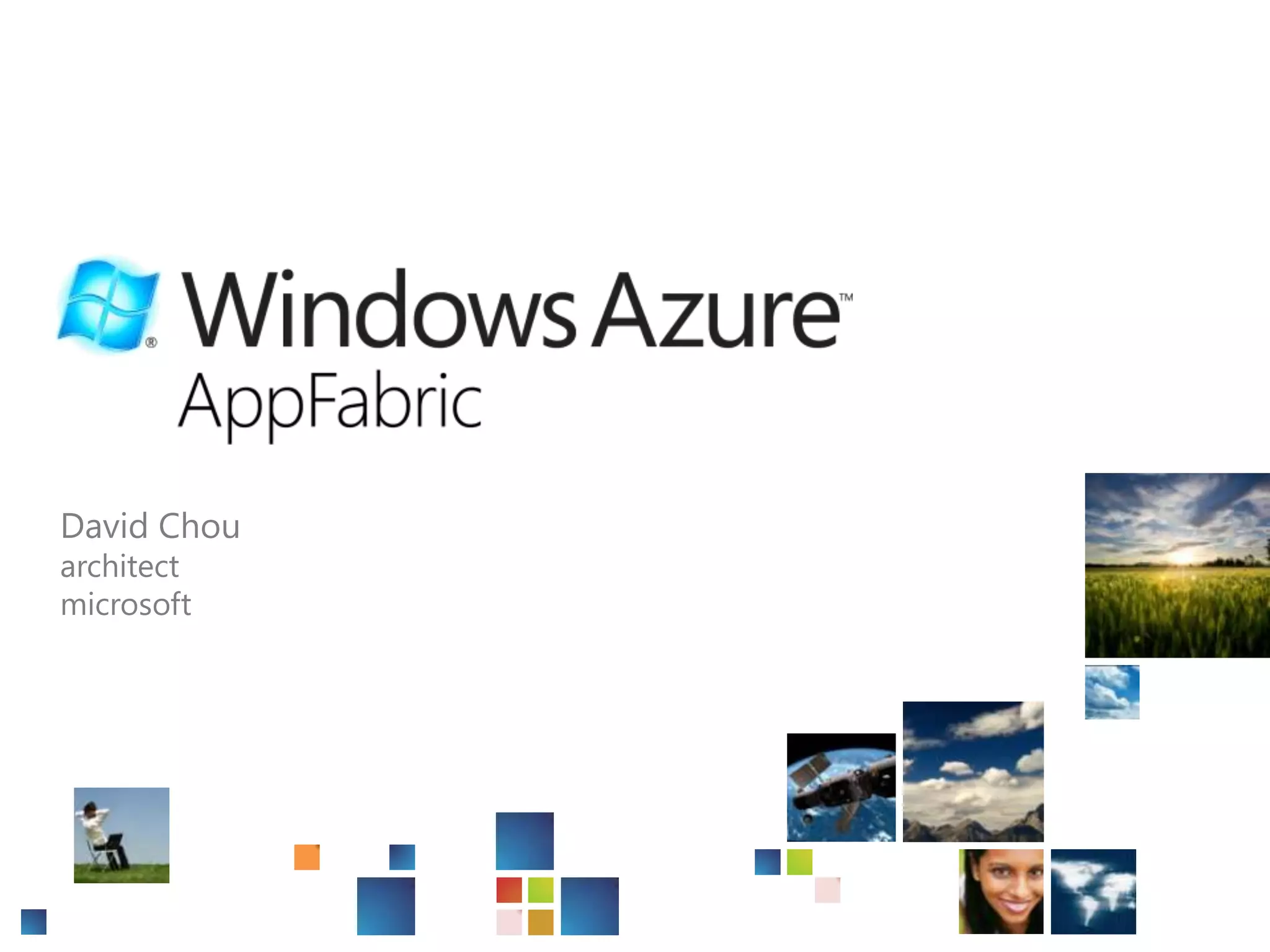 Windows Azure AppFabricDavid Chouarchitectmicrosoft