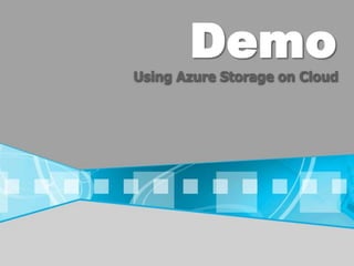 DemoUsing Azure Storage on Cloud