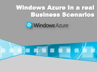 Windows Azure In a real Business Scenarios