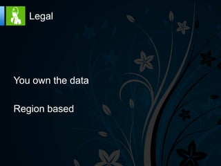 Legal




You own the data

Region based
 