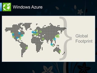 Windows Azure




                Global
                Footprint
 