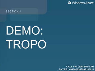SECTION 1




DEMO:
TROPO
                 CALL / +1 (206) 504-2301
            SKYPE / +990009369996165921
 